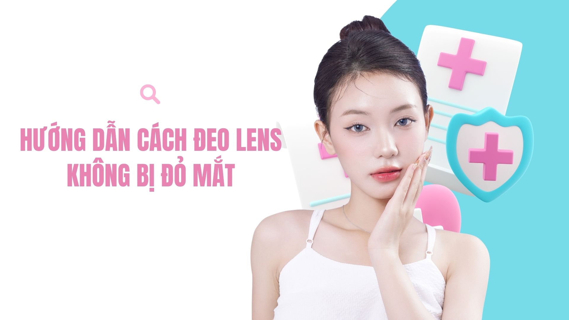 Hướng dẫn cách đeo lens không bị đỏ mắt